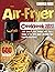 Air fryer Cookbook 2022: +600 Quick & Easy Recipes with Tips & Tricks to Fry, Grill, Roast, and Bake Your Favorite Daily Meals