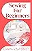 Sewing For Beginners by Cameron Wyatt