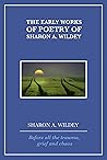 The Early Works of Poetry of Sharon A. Wildey: Before all the trauma, grief and chaos (Poetry by Sharon Wildey)