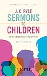 Book cover for J. C. Ryle Sermons to Children: Seven Biblical Lessons for Children