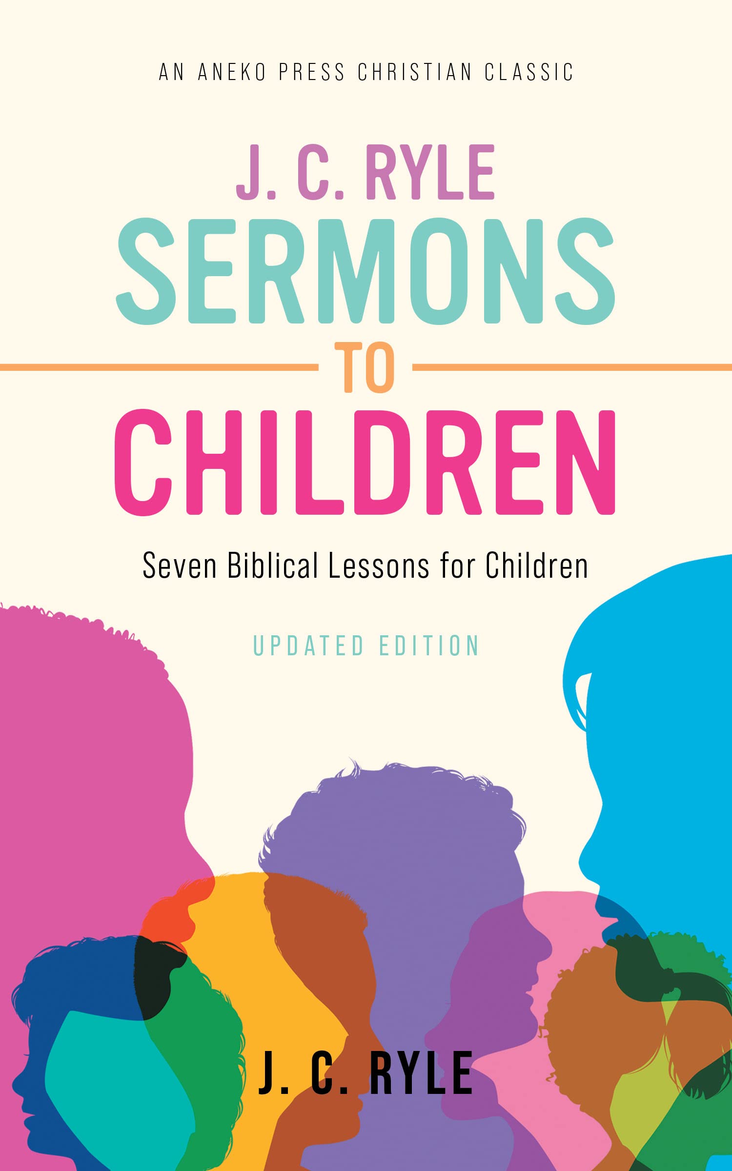 J. C. Ryle Sermons to Children: Seven Biblical Lessons for Children (Kindle Edition)