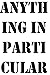 Anything in Particular (Any...