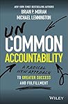 Uncommon Accountability: A Radical New Approach To Greater Success and Fulfillment Uncommon Accountability: A Radical New Approach To Greater Success and Fulfillment