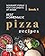 Best Homemade Pizza Recipes: Gourmet Pizzas You Can Create at Home – Book 1 (The Best Pizza Cookbook Series)