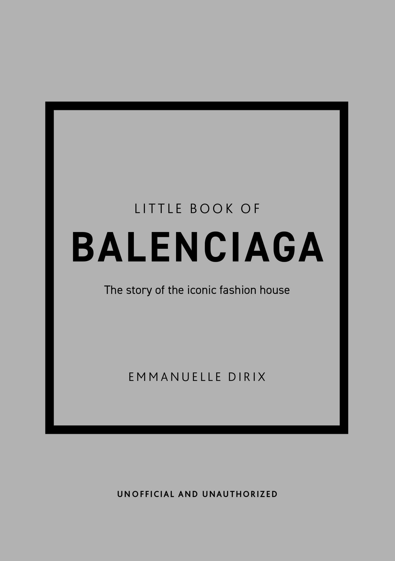 Little Book of Balenciaga: The Story of the Iconic Fashion House (Little Books of Fashion)