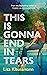 This is Gonna End in Tears by Liza Klaussmann