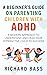 A Beginner's Guide on Parenting Children with ADHD: A Modern Approach to Understand and Lead your Hyperactive Child to Success (Successful Parenting)