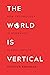 The World Is Vertical: How Technology Is Remaking Globalization