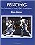 Fencing: Techniques of Foil, Epee and Sabre