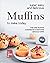 Super Easy and Delicious Muffins to Make Today: The One Muffin Cookbook Everyone Should Own