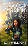 The Mysteries of Woodland Academy by K.D. Williams