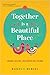 Together Is a Beautiful Pla...