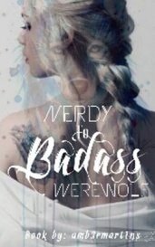 Nerdy To Badass WereWolf (The Rejection Series)