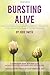 Bursting Alive: Healing Your Damaged Emotions Through Your Miracle JourneyTo Wholeness