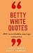 Betty White Quotes: +100 re...
