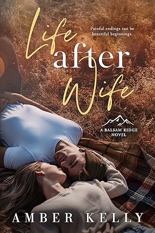 Life After Wife (Balsam Ridge, #1)