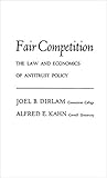 Fair Competition: The Law and Economics of Antitrust Policy