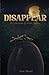 Disappear: A Collection Of ...