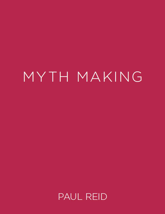 Paul Reid: Myth Making