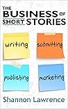 The Business of Short Stories by Shannon Lawrence