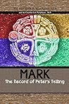 MARK: The Record of Peter’s Telling: the Crucified Life Translation MARK: The Record of Peter’s Telling: the Crucified Life Translation