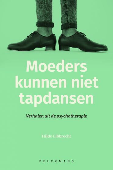 Moeders kunnen niet tapdansen  Verhalen uit de psychotherapie