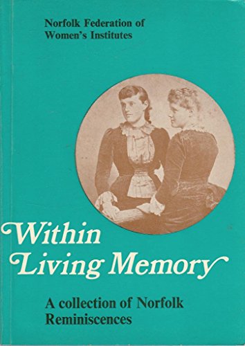 Within Living Memory - A Collection of Norfolk Reminiscences (Unknown Binding)