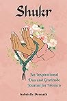 Shukr: An Inspirational Dua and Gratitude Journal for Women Shukr: An Inspirational Dua and Gratitude Journal for Women