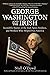 George Washington and the Irish: Incredible Stories of the Irish Spies, Soldiers, and Workers Who Helped Free America