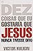 Dez Coisas que Eu Gostaria que Jesus Nunca Tivesse Dito by Victor Kuligin