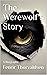 The Werewolf's Story by Fenrir Thorvaldsen