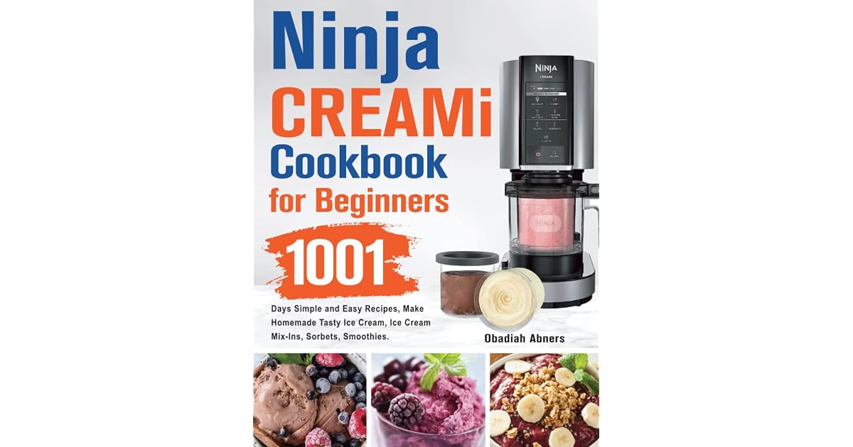 Ninja CREAMi Cookbook for Beginners: 1001 Days Simple and Easy Recipes