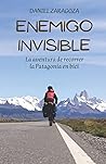 Enemigo invisible: La aventura de recorrer la Patagonia en bici (Spanish Edition)