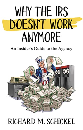 Why the I.R.S. Doesn't Work Anymore-An insiders Guide to the Agency"