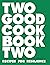 Two Good Cookbook Two: Reci...