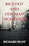 Bigfoot and Dogman Sightings 2: A Collection of Unsettling Encounters