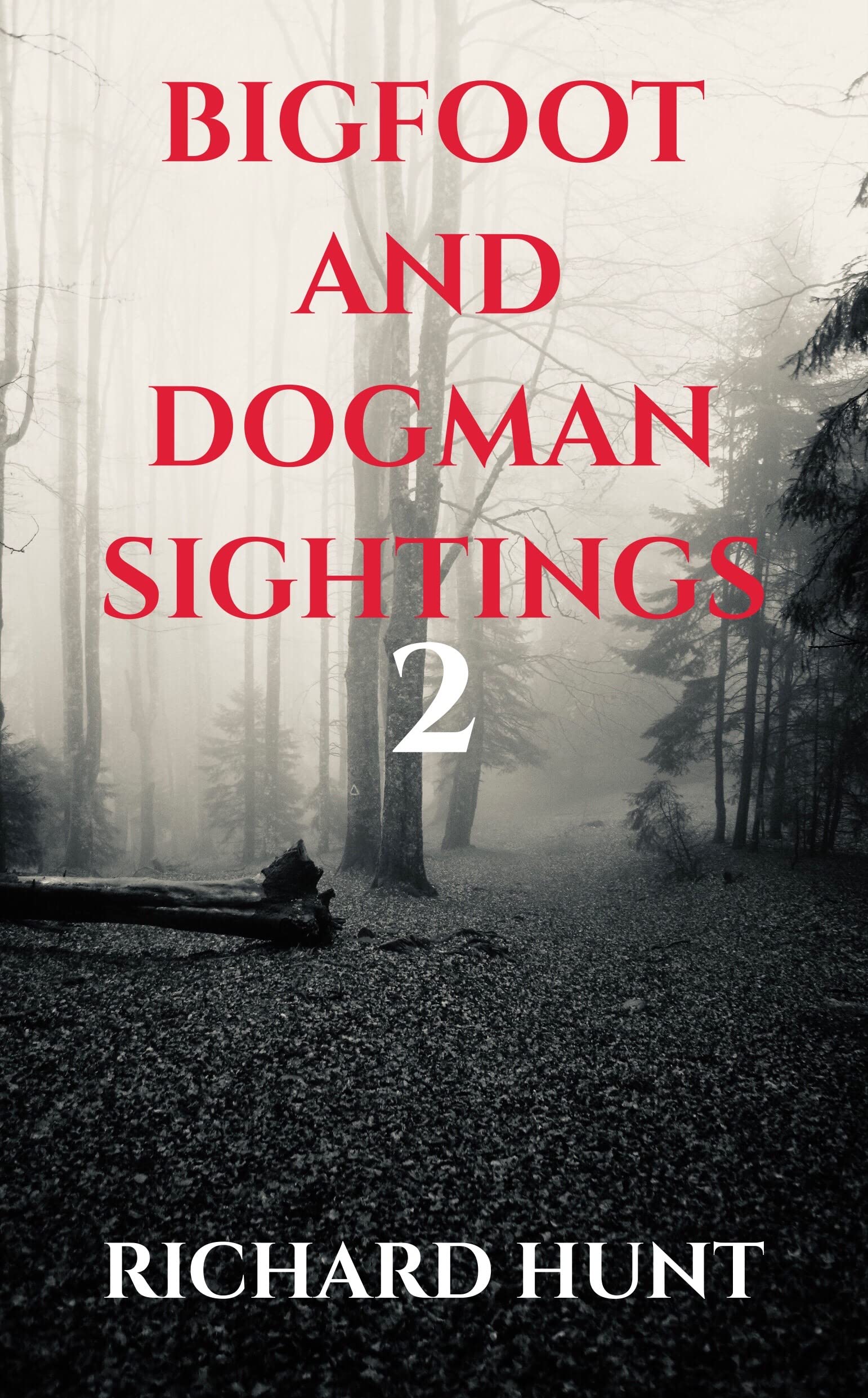Bigfoot and Dogman Sightings 2: A Collection of Unsettling Encounters (Kindle Edition)