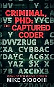 Criminal, PhD: The Captured Coder