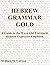 Hebrew Grammar Gold: A Guid...
