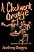 A Clockwork Orange by Anthony Burgess