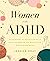 Women with ADHD: Loving Strategies for Thriving in the face of Distraction, Embracing Your Differences and Breaking through Barriers