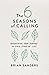 The 6 Seasons of Calling: Discovering Your Purpose in Each Stage of Life