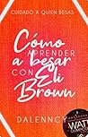 Cómo Aprender A Besar Con Ellie Brown