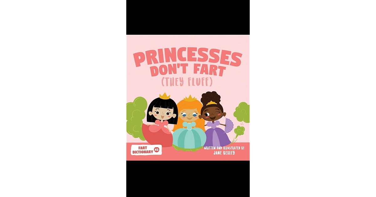 Princesses Don't Fart (They Fluff): A Funny Read Aloud Picture Book For ...