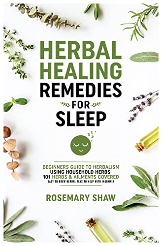 Herbal Healing Remedies for Sleep: Beginners Guide to Herbalism using houseold herbs 101 herbs & ailments covered + easy to brew herbal teas to help with insomnia (Kindle Edition)