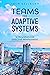 Teams Are Adaptive Systems: 12 Principles For Effective Management