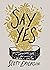 Say Yes: Discover the Surprising Life Beyond the Death of a Dream