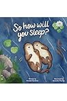 So How Will You Sleep? by Annabel Gardiner