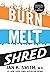 Burn Melt Shred: Transform Your Body in 8 Weeks