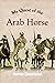 My Quest of the Arab Horse by Homer Davenport